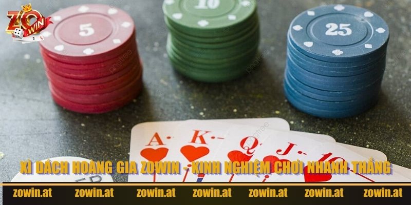 Xì Dách Hoàng Gia Zowin – Kinh Nghiệm Chơi Nhanh Thắng