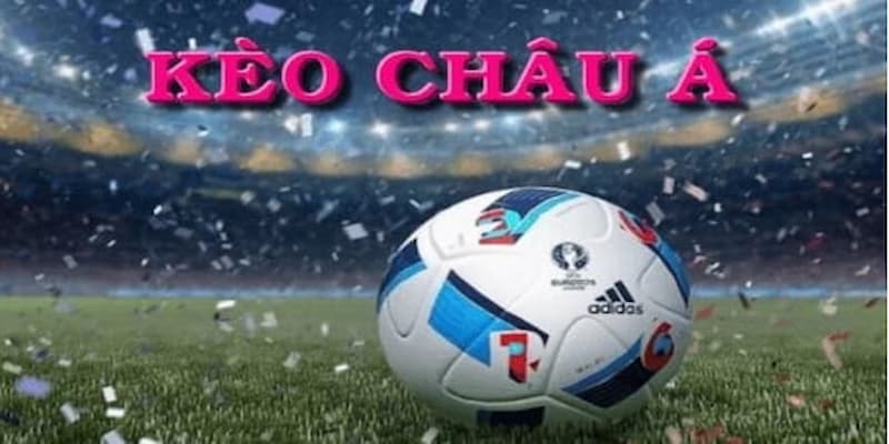 Kèo châu á là gì?